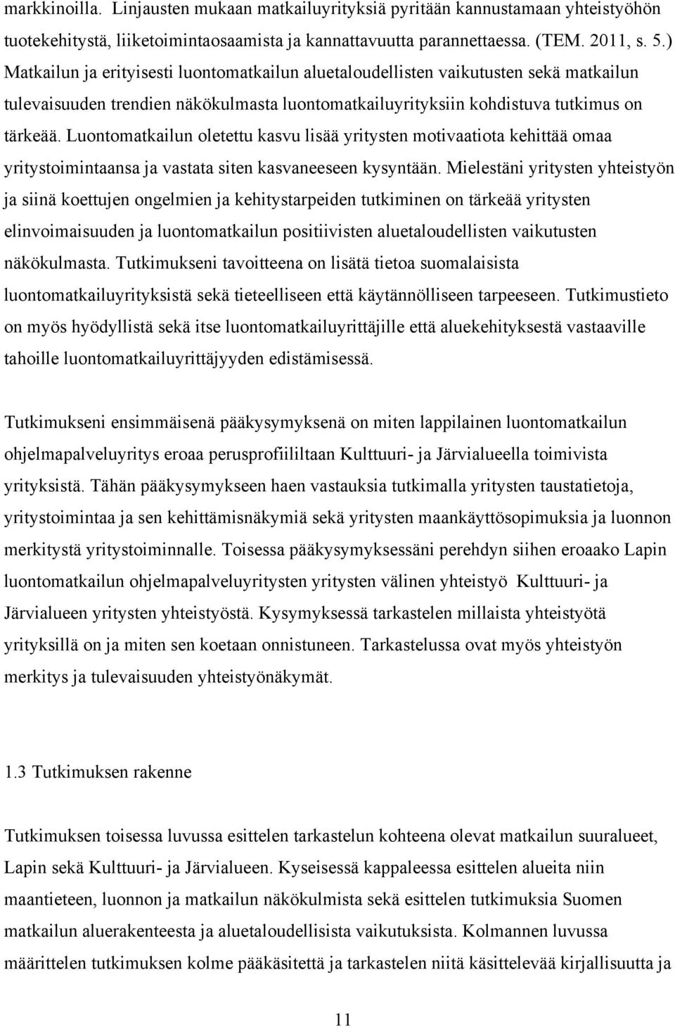 Luontomatkailun oletettu kasvu lisää yritysten motivaatiota kehittää omaa yritystoimintaansa ja vastata siten kasvaneeseen kysyntään.