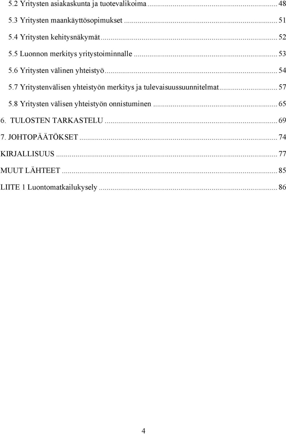 7 Yritystenvälisen yhteistyön merkitys ja tulevaisuussuunnitelmat...57 5.