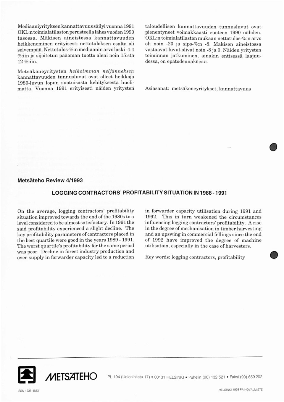 Metsäkoneyritysten heikoimman neljänneksen kannattavuuden tunnusluvut ovat olleet heikkoja 1980-luvun lopun suotuisasta kehityksestä huolimatta.