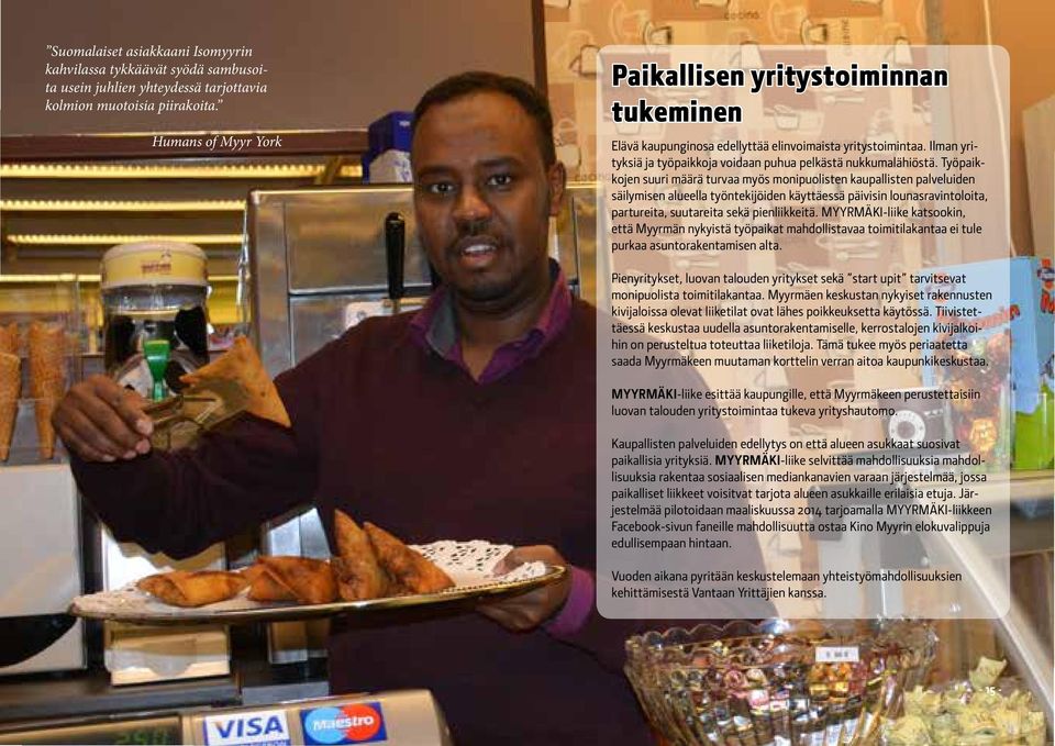 Työpaikkojen suuri määrä turvaa myös monipuolisten kaupallisten palveluiden säilymisen alueella työntekijöiden käyttäessä päivisin lounasravintoloita, partureita, suutareita sekä pienliikkeitä.