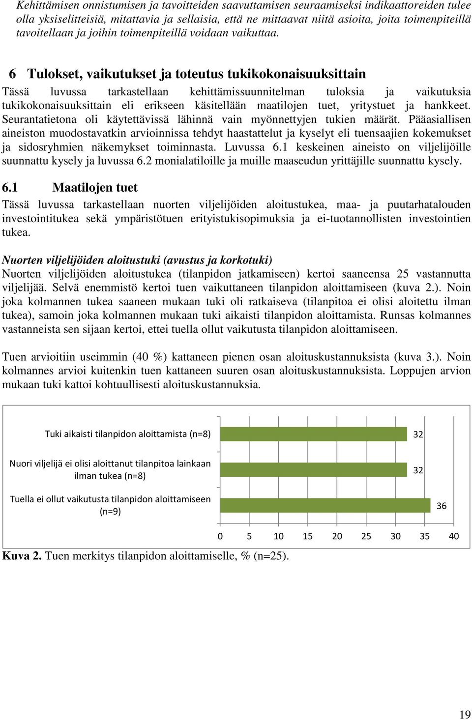 6 Tulokset, vaikutukset ja toteutus tukikokonaisuuksittain Tässä luvussa tarkastellaan kehittämissuunnitelman tuloksia ja vaikutuksia tukikokonaisuuksittain eli erikseen käsitellään maatilojen tuet,