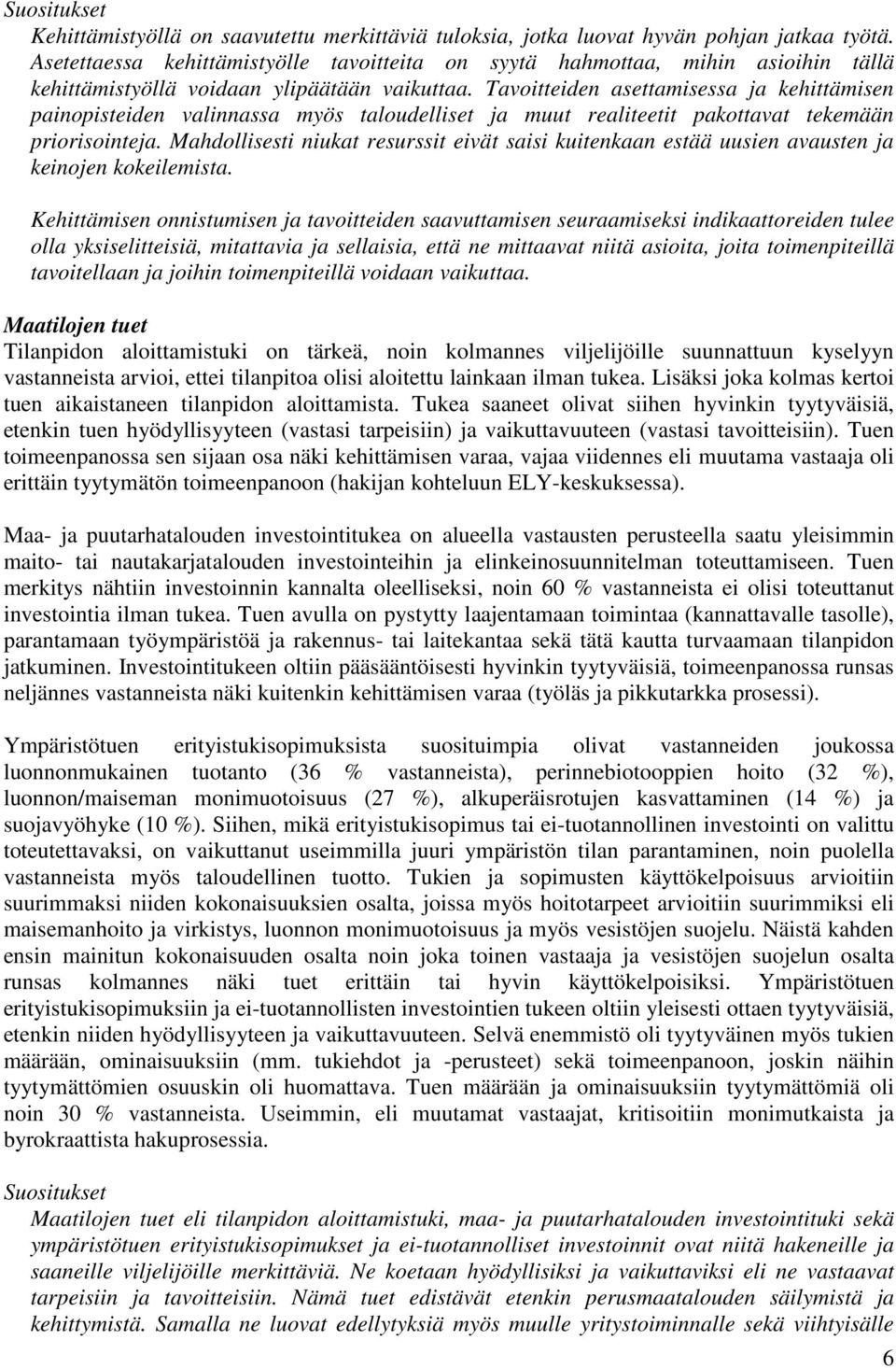 Tavoitteiden asettamisessa ja kehittämisen painopisteiden valinnassa myös taloudelliset ja muut realiteetit pakottavat tekemään priorisointeja.