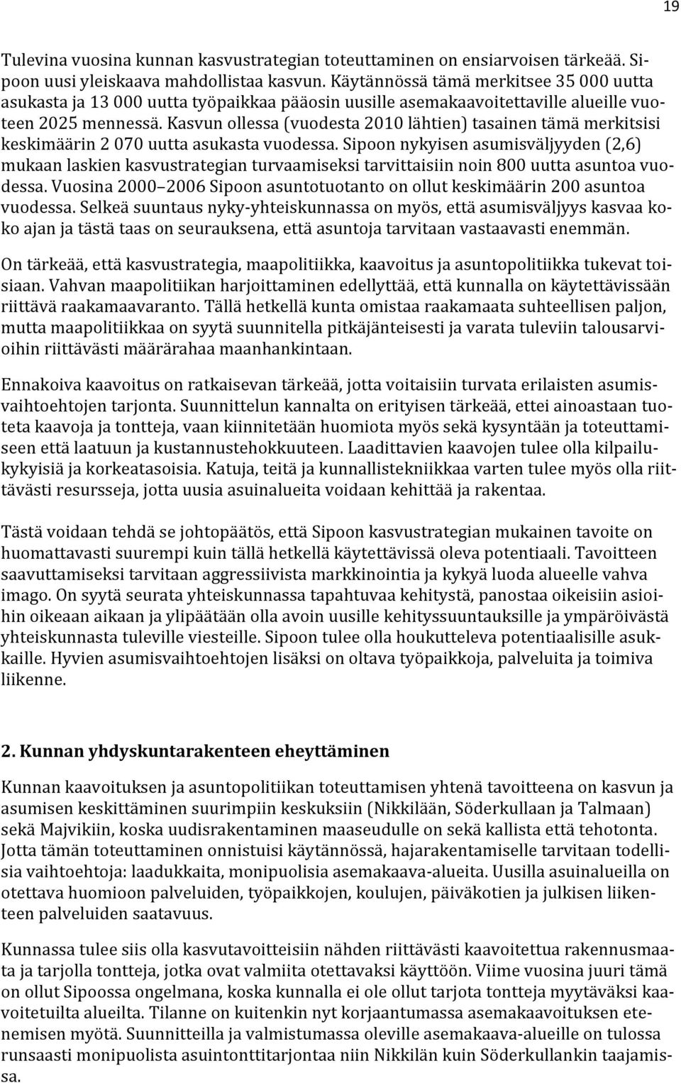 Kasvun ollessa (vuodesta 2010 lähtien) tasainen tämä merkitsisi keskimäärin 2 070 uutta asukasta vuodessa.