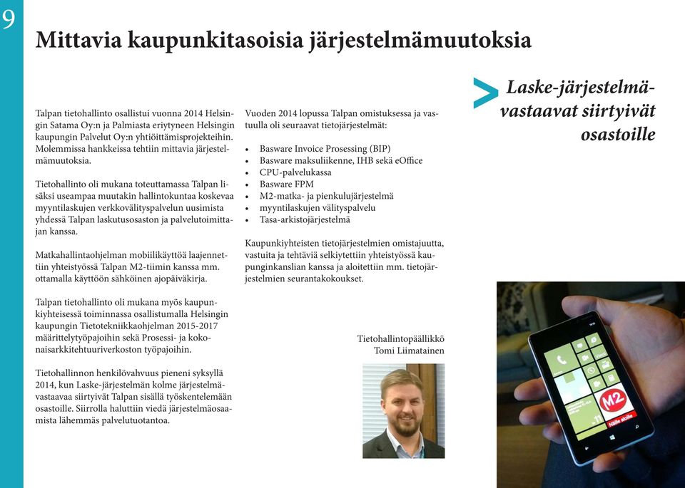 Tietohallinto oli mukana toteuttamassa Talpan lisäksi useampaa muutakin hallintokuntaa koskevaa myyntilaskujen verkkovälityspalvelun uusimista yhdessä Talpan laskutusosaston ja palvelutoimittajan