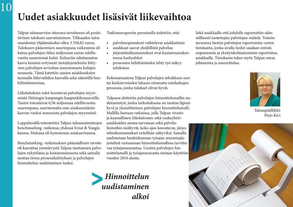 Kuluerän odottamaton kasvu koostui erityisesti tietojärjestelmiin liittyvien palvelujen arvioitua suuremmasta kulujen noususta.