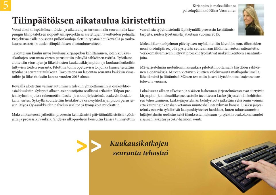 Projektissa esille nousseita pullonkauloja alettiin työstää heti keväällä ja toukokuussa asetettiin uudet tilinpäätöksen aikataulutavoitteet.