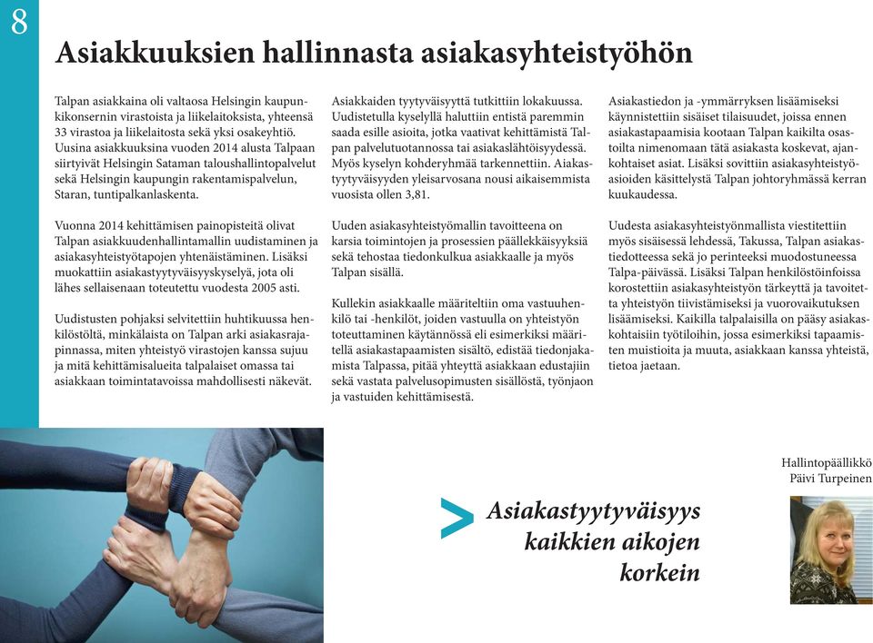 Vuonna 2014 kehittämisen painopisteitä olivat Talpan asiakkuudenhallintamallin uudistaminen ja asiakasyhteistyötapojen yhtenäistäminen.