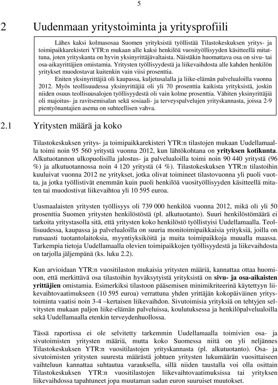 mitattuna, joten yrityskanta on hyvin yksinyrittäjävaltaista. Näistäkin huomattava osa on sivu- tai osa-aikayrittäjien omistamia.