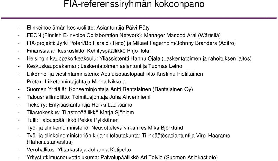 (Laskentatoimen ja rahoituksen laitos) - Keskuskauppakamari: Laskentatoimen asiantuntija Tuomas Leino - Liikenne- ja viestintäministeriö: Apulaisosastopäällikkö Kristiina Pietikäinen - Pretax: