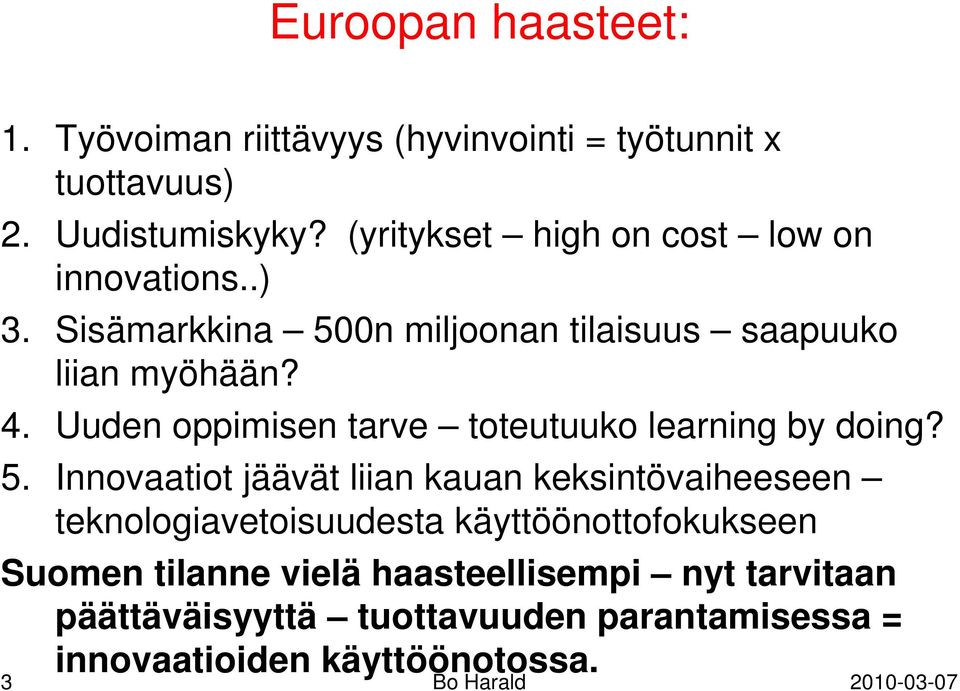 Uuden oppimisen tarve toteutuuko learning by doing? 5.