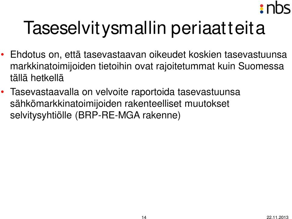 Suomessa tällä hetkellä Tasevastaavalla on velvoite raportoida tasevastuunsa