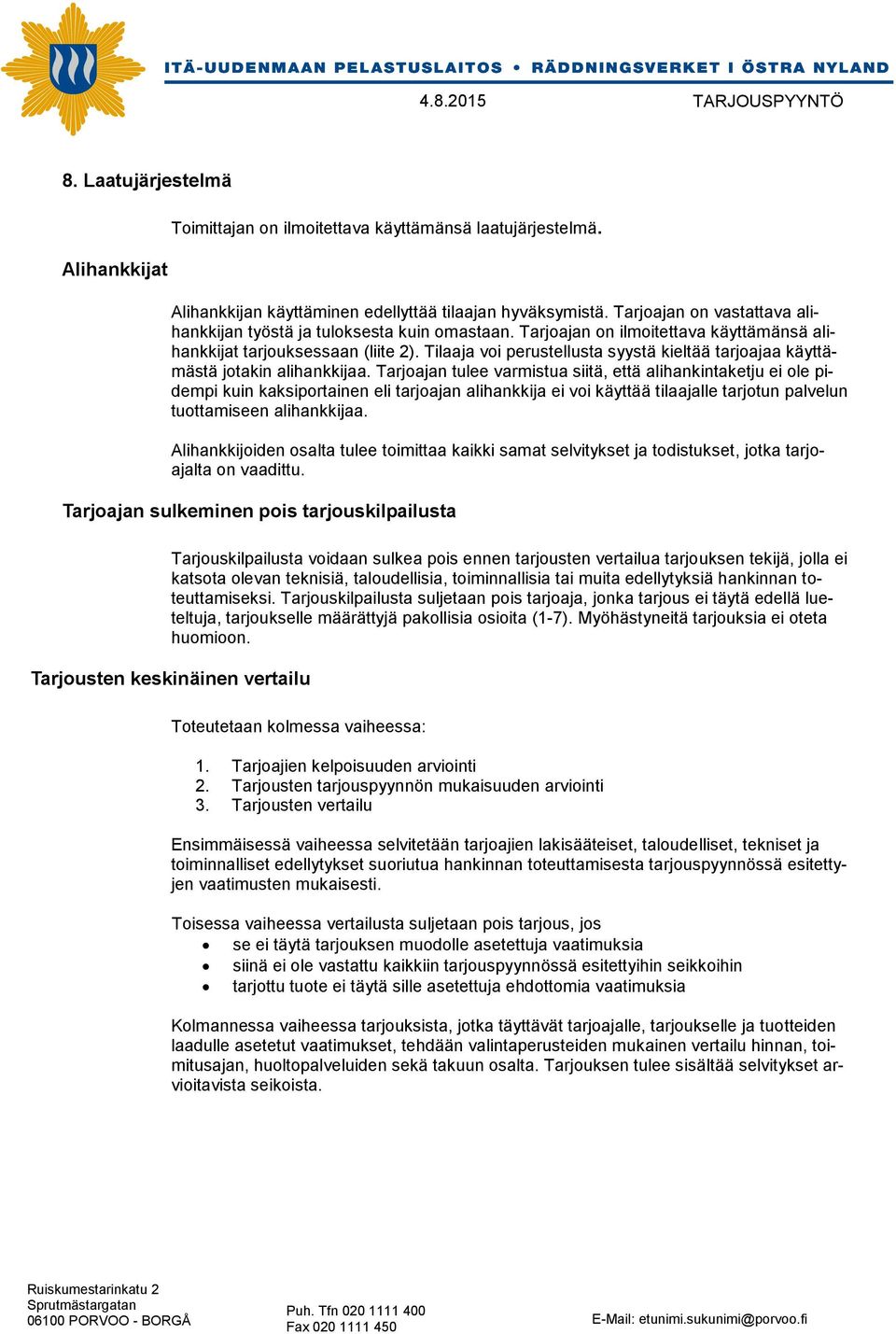Tilaaja voi perustellusta syystä kieltää tarjoajaa käyttämästä jotakin alihankkijaa.
