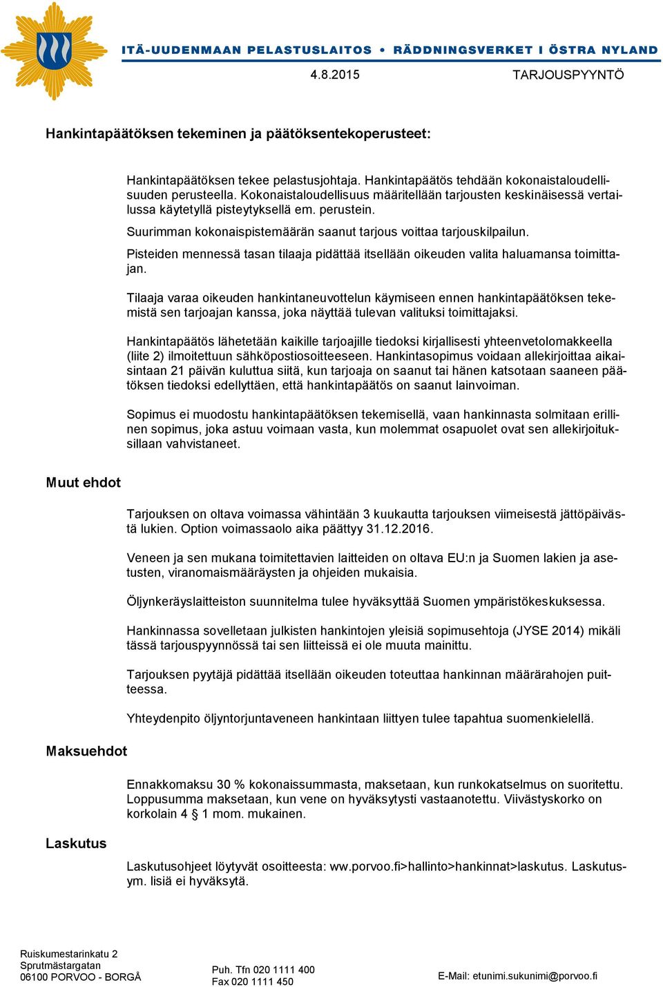Pisteiden mennessä tasan tilaaja pidättää itsellään oikeuden valita haluamansa toimittajan.