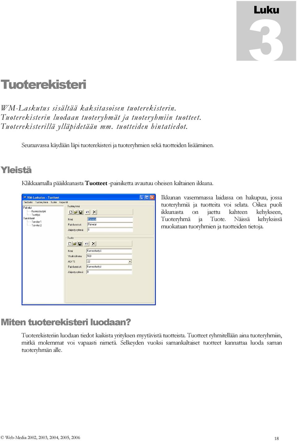 Ikkunan vasemmassa laidassa on hakupuu, jossa tuoteryhmiä ja tuotteita voi selata. Oikea puoli ikkunasta on jaettu kahteen kehykseen, Tuoteryhmä ja Tuote.