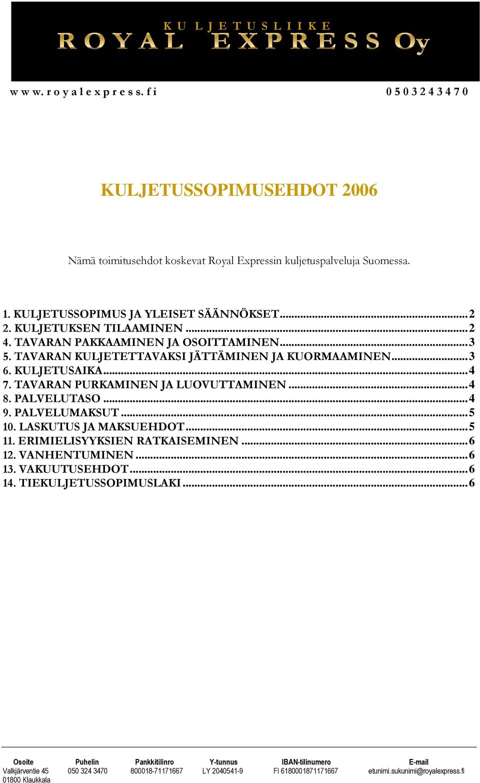 KULJETUSSOPIMUS JA YLEISET SÄÄNNÖKSET...2 2. KULJETUKSEN TILAAMINEN...2 4. TAVARAN PAKKAAMINEN JA OSOITTAMINEN...3 5.