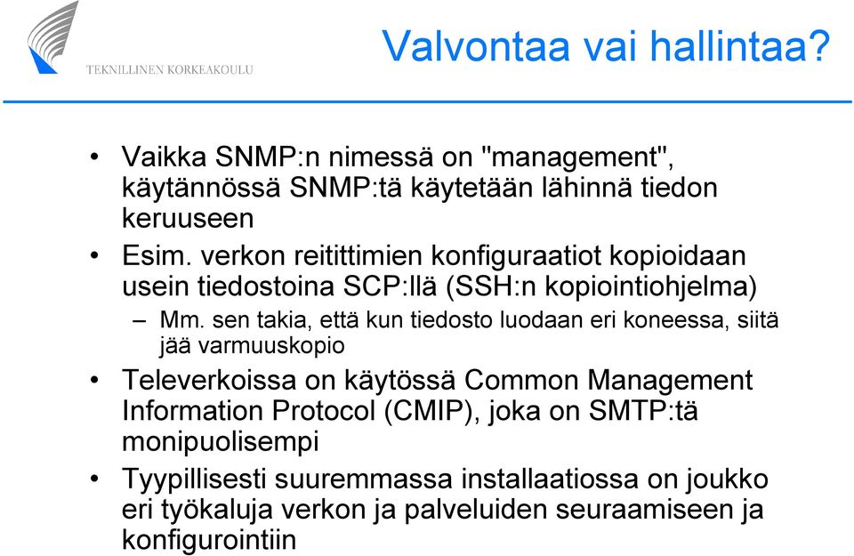 sen takia, että kun tiedosto luodaan eri koneessa, siitä jää varmuuskopio Televerkoissa on käytössä Common Management Information
