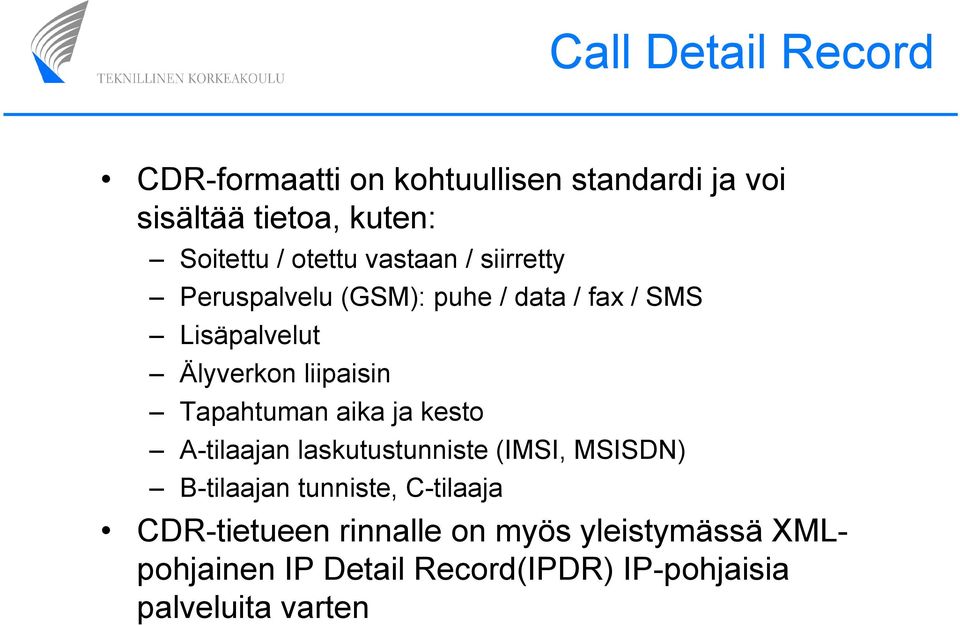 Tapahtuman aika ja kesto A-tilaajan laskutustunniste (IMSI, MSISDN) B-tilaajan tunniste, C-tilaaja