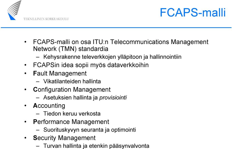 Vikatilanteiden hallinta Configuration Management Asetuksien hallinta ja provisiointi Accounting Tiedon keruu