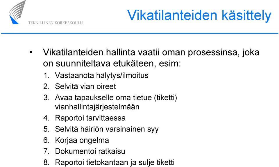 Avaa tapaukselle oma tietue (tiketti) vianhallintajärjestelmään 4. Raportoi tarvittaessa 5.