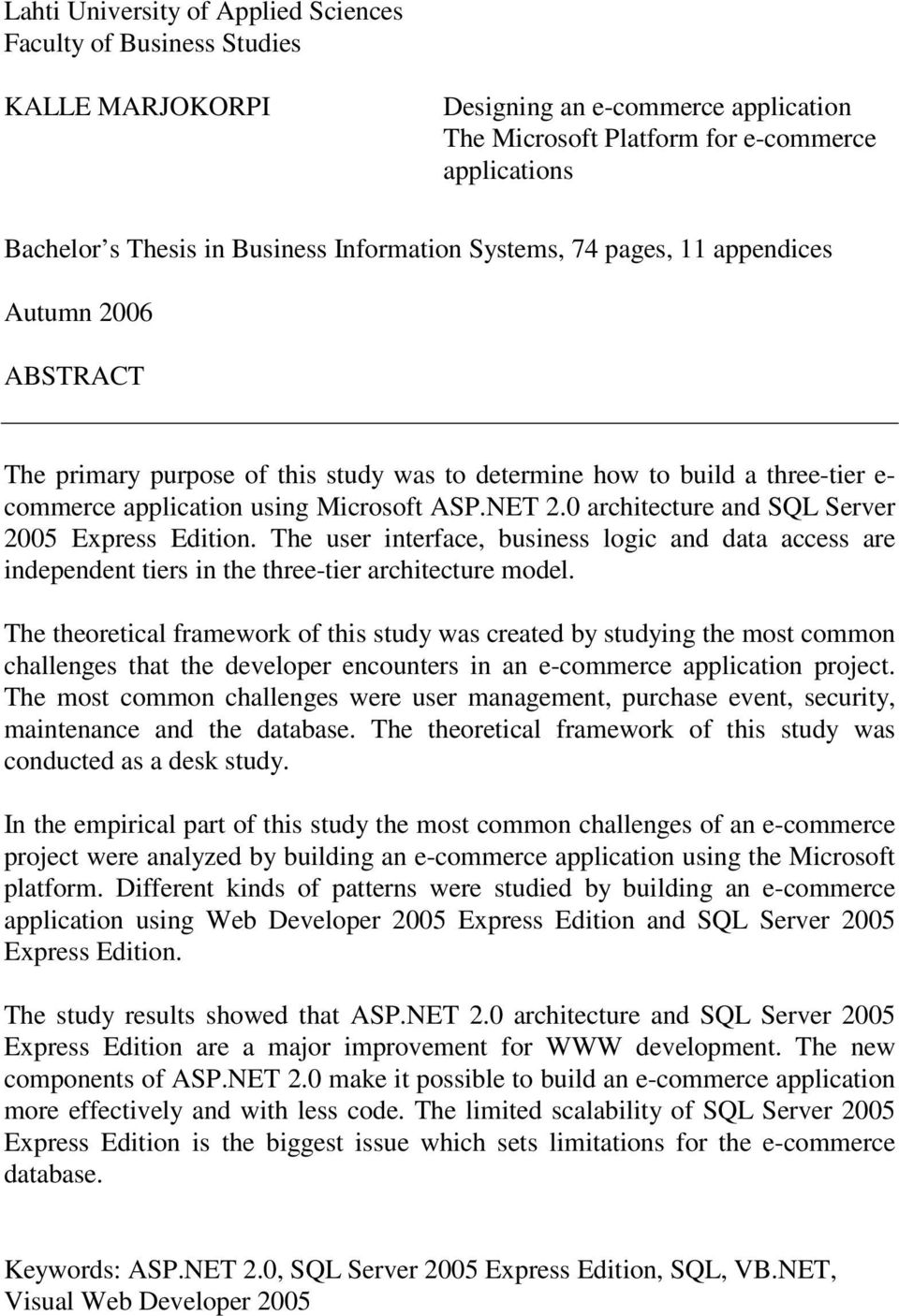 0 architecture and SQL Server 2005 Express Edition. The user interface, business logic and data access are independent tiers in the three-tier architecture model.