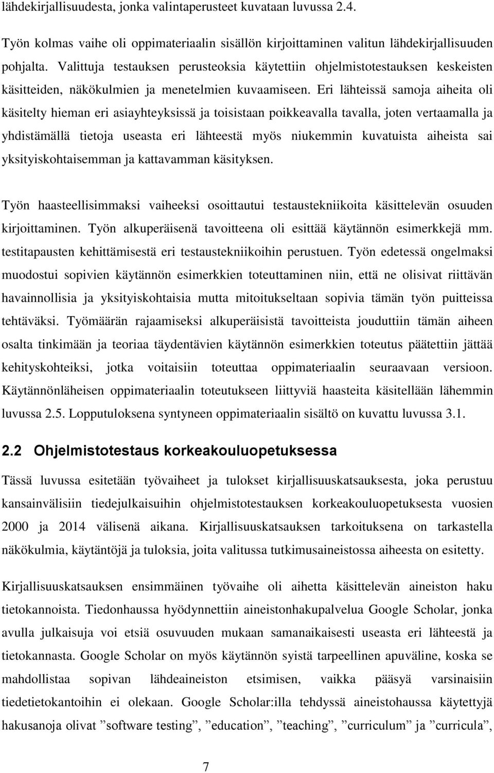 Eri lähteissä samoja aiheita oli käsitelty hieman eri asiayhteyksissä ja toisistaan poikkeavalla tavalla, joten vertaamalla ja yhdistämällä tietoja useasta eri lähteestä myös niukemmin kuvatuista