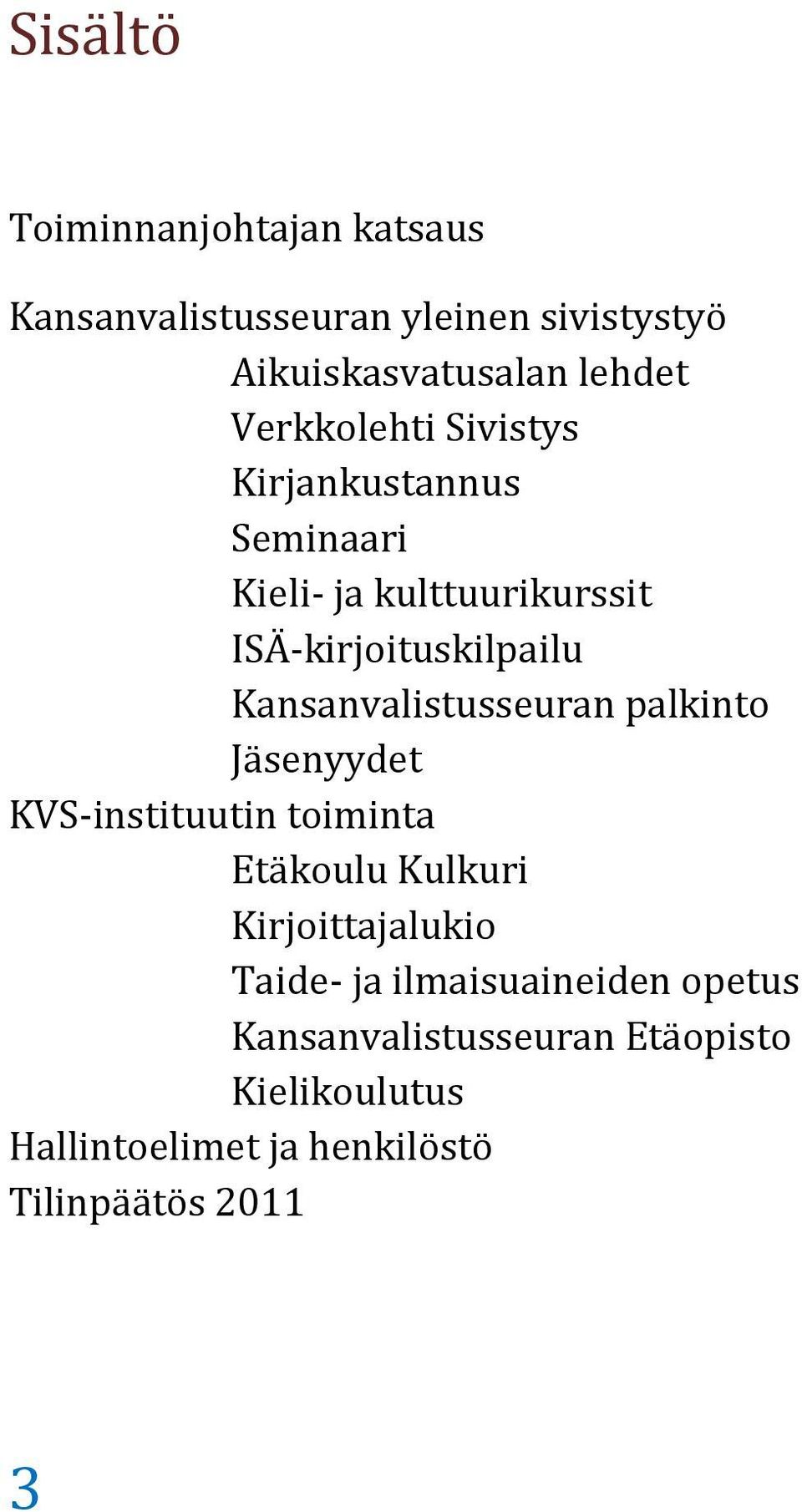 Kansanvalistusseuran palkinto Jäsenyydet KVS-instituutin toiminta Etäkoulu Kulkuri Kirjoittajalukio