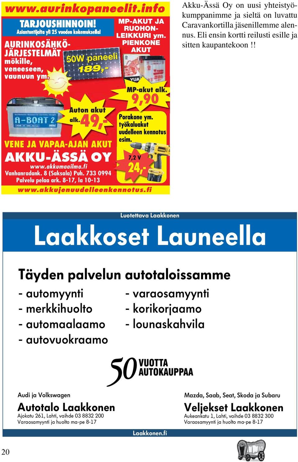 8-17, la 10-13 Luotettava Laakkonen Laakkoset Launeella Täyden palvelun autotaloissamme - automyynti - varaosamyynti - merkkihuolto - korikorjaamo - automaalaamo - lounaskahvila - autovuokraamo Audi