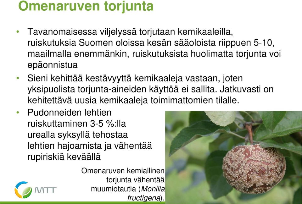 torjunta-aineiden käyttöä ei sallita. Jatkuvasti on kehitettävä uusia kemikaaleja toimimattomien tilalle.