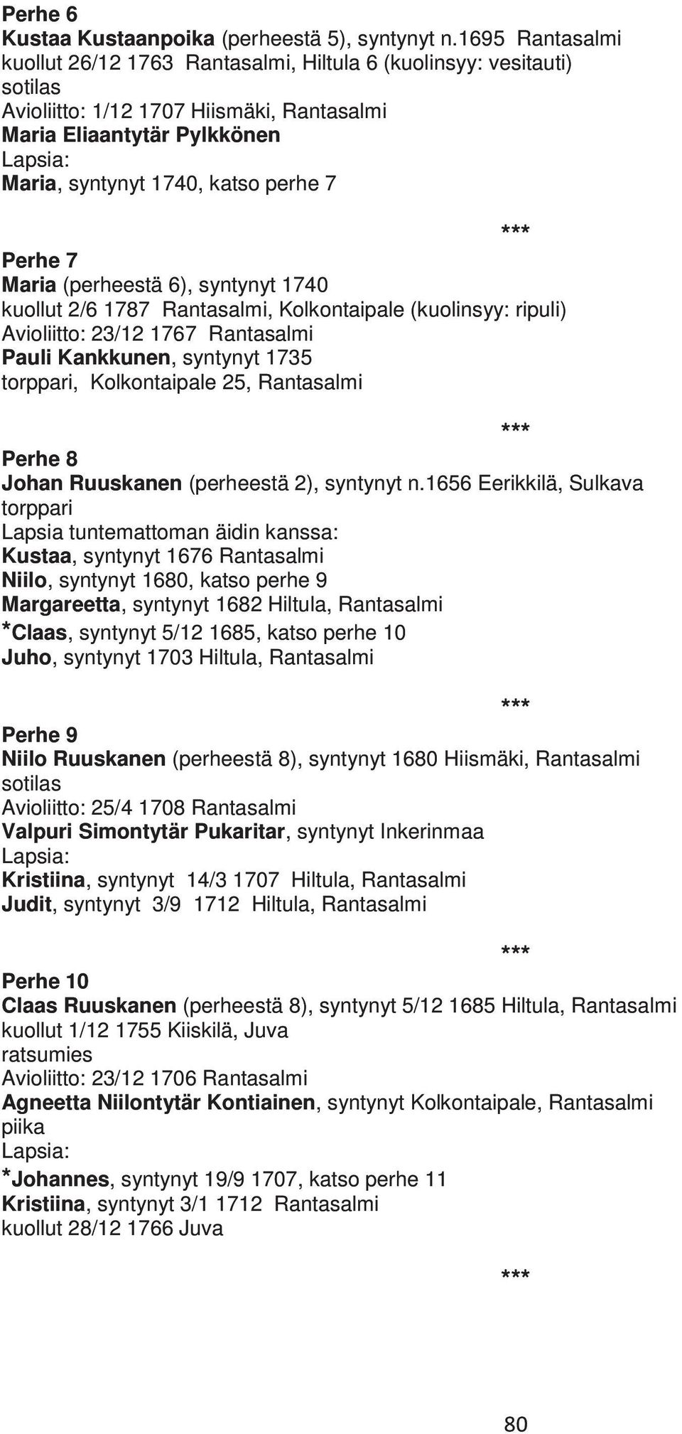 Perhe 7 Maria (perheestä 6), syntynyt 1740 kuollut 2/6 1787 Rantasalmi, Kolkontaipale (kuolinsyy: ripuli) Avioliitto: 23/12 1767 Rantasalmi Pauli Kankkunen, syntynyt 1735 torppari, Kolkontaipale 25,