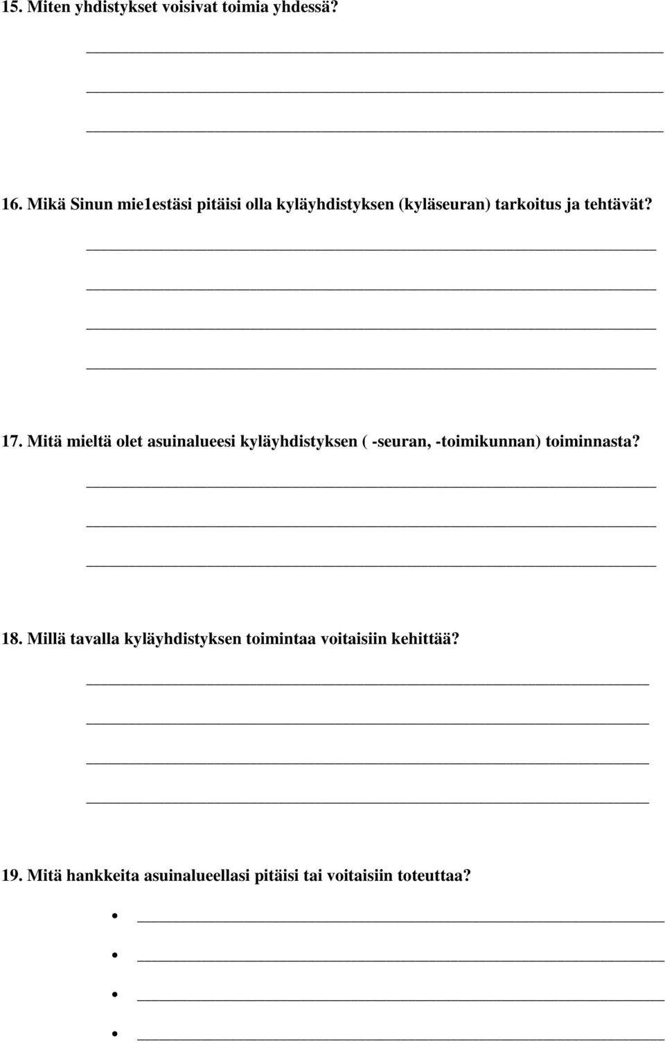 Mitä mieltä olet asuinalueesi kyläyhdistyksen ( -seuran, -toimikunnan) toiminnasta? 18.