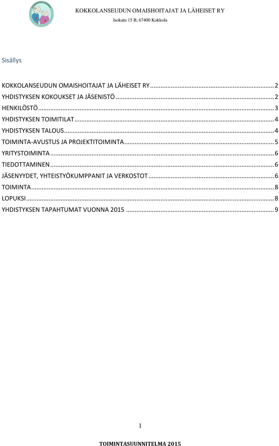 .. 4 TOIMINTA-AVUSTUS JA PROJEKTITOIMINTA... 5 YRITYSTOIMINTA... 6 TIEDOTTAMINEN.