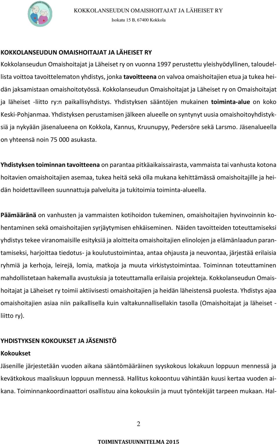 Yhdistyksen sääntöjen mukainen toiminta-alue on koko Keski-Pohjanmaa.