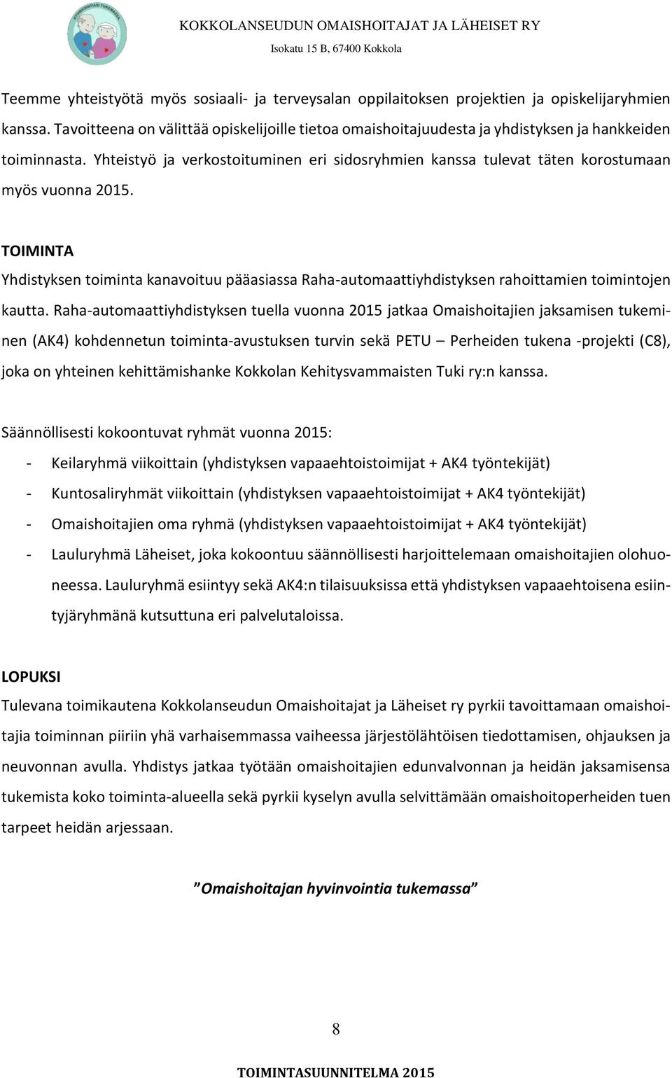Yhteistyö ja verkostoituminen eri sidosryhmien kanssa tulevat täten korostumaan myös vuonna 2015.