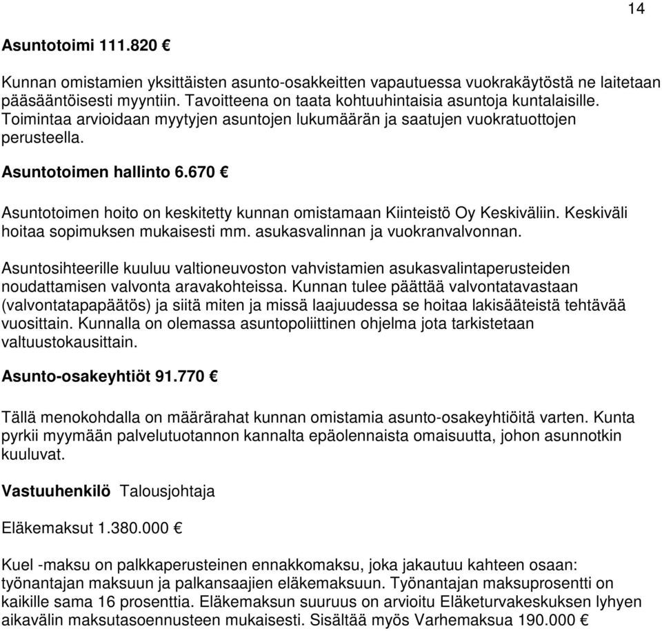 Keskiväli hoitaa sopimuksen mukaisesti mm. asukasvalinnan ja vuokranvalvonnan. Asuntosihteerille kuuluu valtioneuvoston vahvistamien asukasvalintaperusteiden noudattamisen valvonta aravakohteissa.