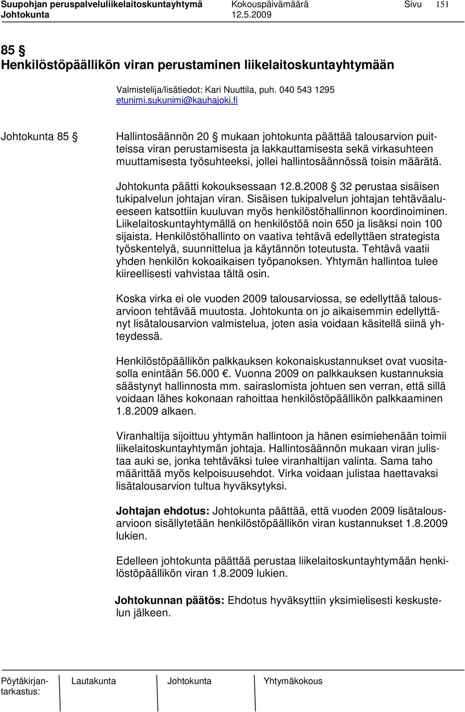 hallintosäännössä toisin määrätä. Johtokunta päätti kokouksessaan 12.8.2008 32 perustaa sisäisen tukipalvelun johtajan viran.