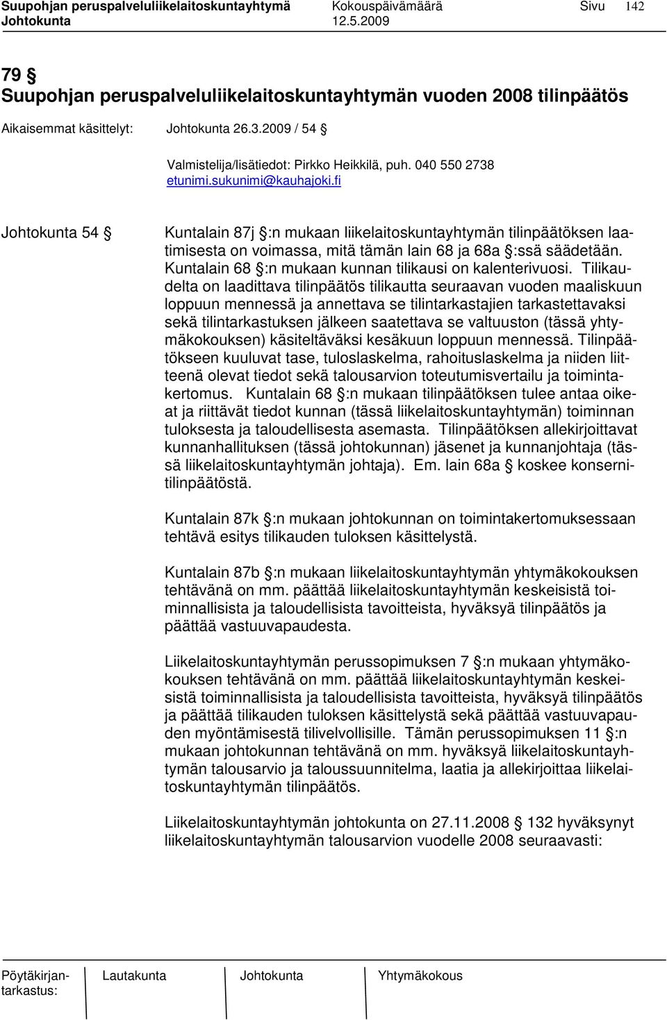 Kuntalain 68 :n mukaan kunnan tilikausi on kalenterivuosi.