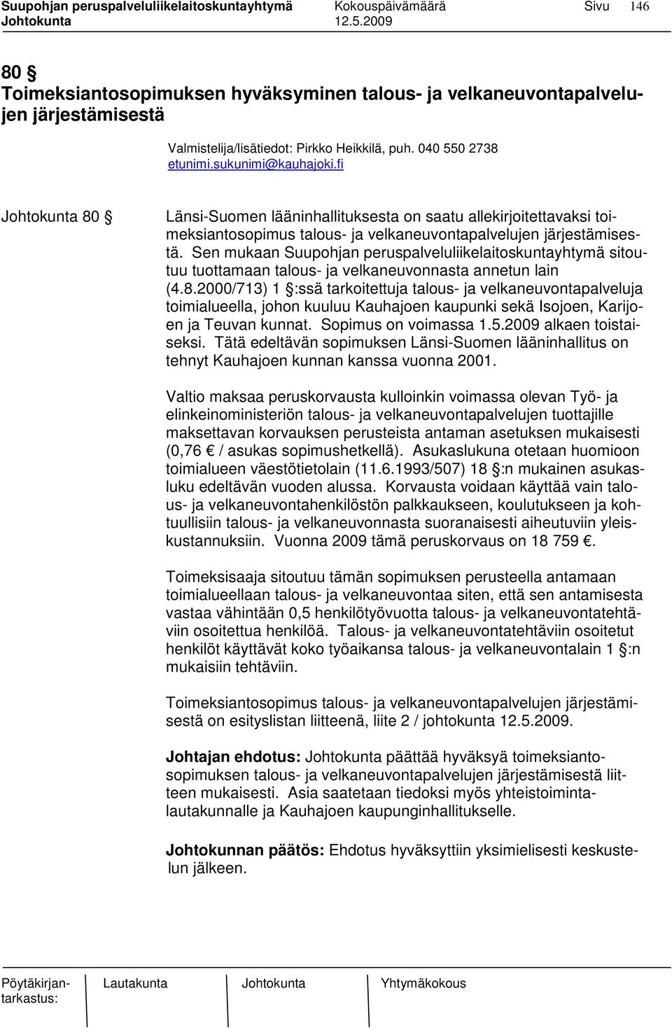 Sen mukaan Suupohjan peruspalveluliikelaitoskuntayhtymä sitoutuu tuottamaan talous- ja velkaneuvonnasta annetun lain (4.8.