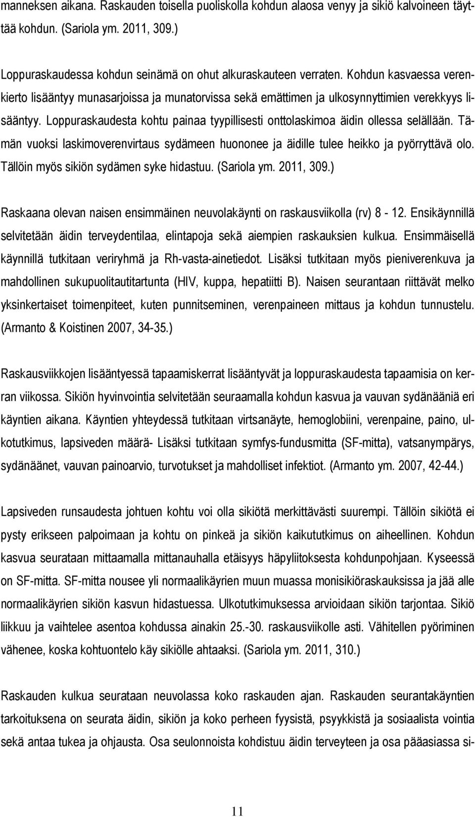 Loppuraskaudesta kohtu painaa tyypillisesti onttolaskimoa äidin ollessa selällään. Tämän vuoksi laskimoverenvirtaus sydämeen huononee ja äidille tulee heikko ja pyörryttävä olo.