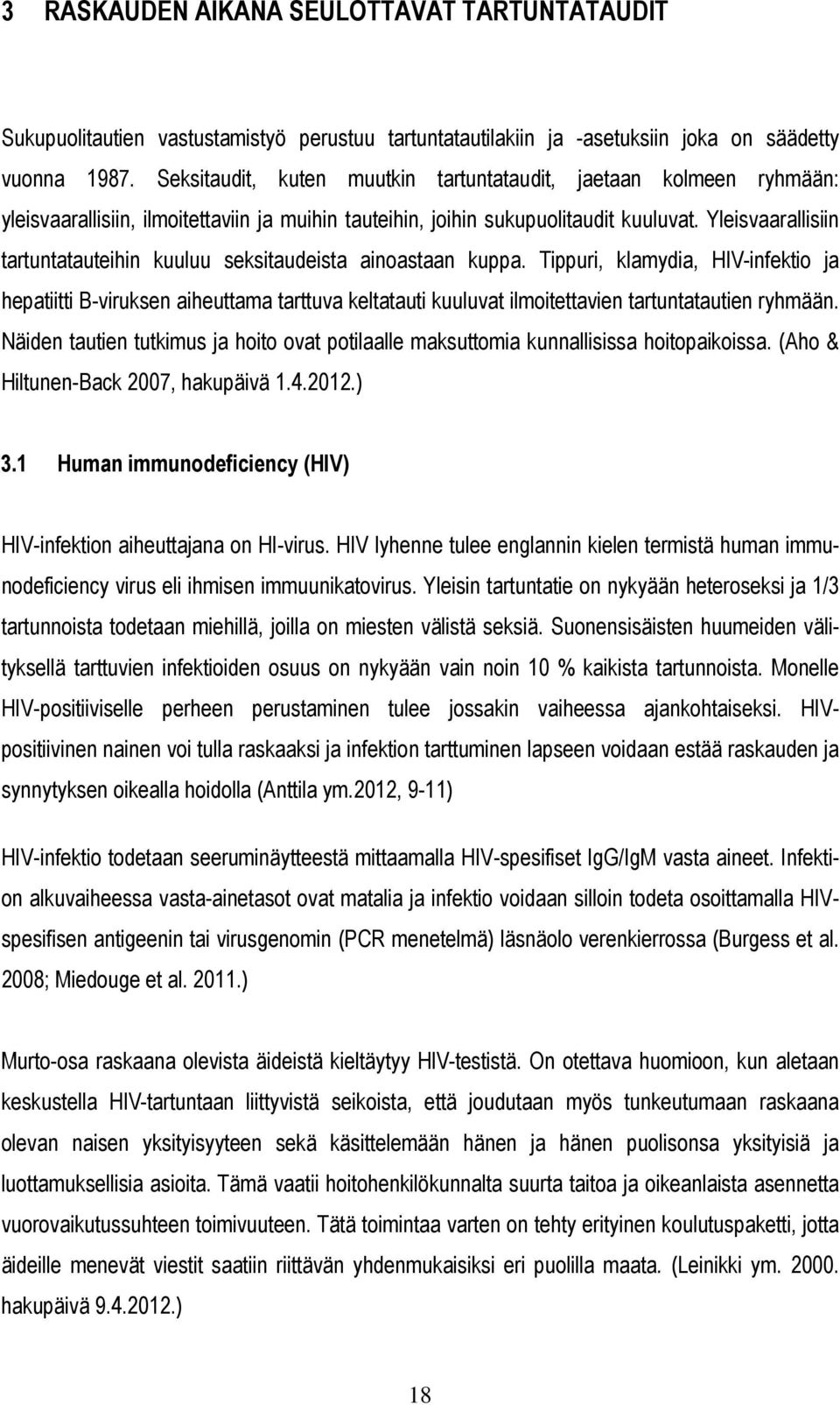 Yleisvaarallisiin tartuntatauteihin kuuluu seksitaudeista ainoastaan kuppa.