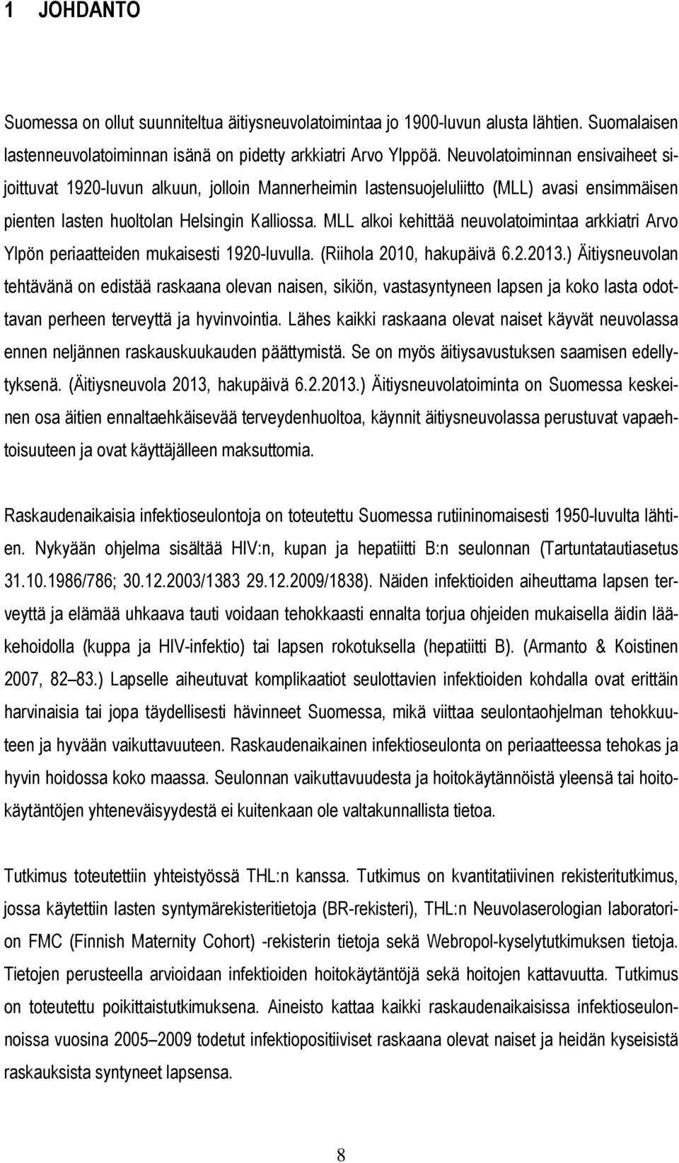 MLL alkoi kehittää neuvolatoimintaa arkkiatri Arvo Ylpön periaatteiden mukaisesti 1920-luvulla. (Riihola 2010, hakupäivä 6.2.2013.