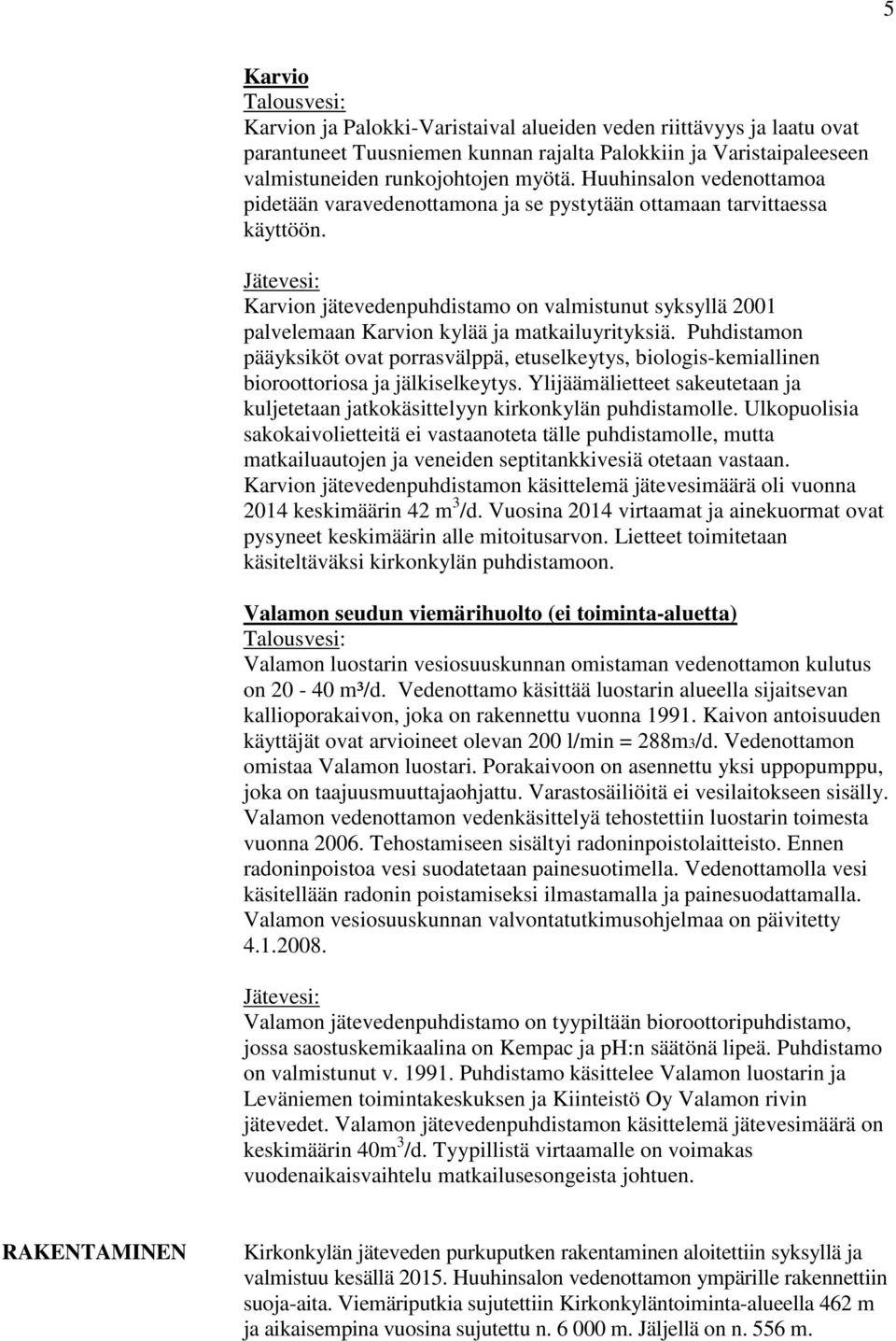 Karvion jätevedenpuhdistamo on valmistunut syksyllä 2001 palvelemaan Karvion kylää ja matkailuyrityksiä.