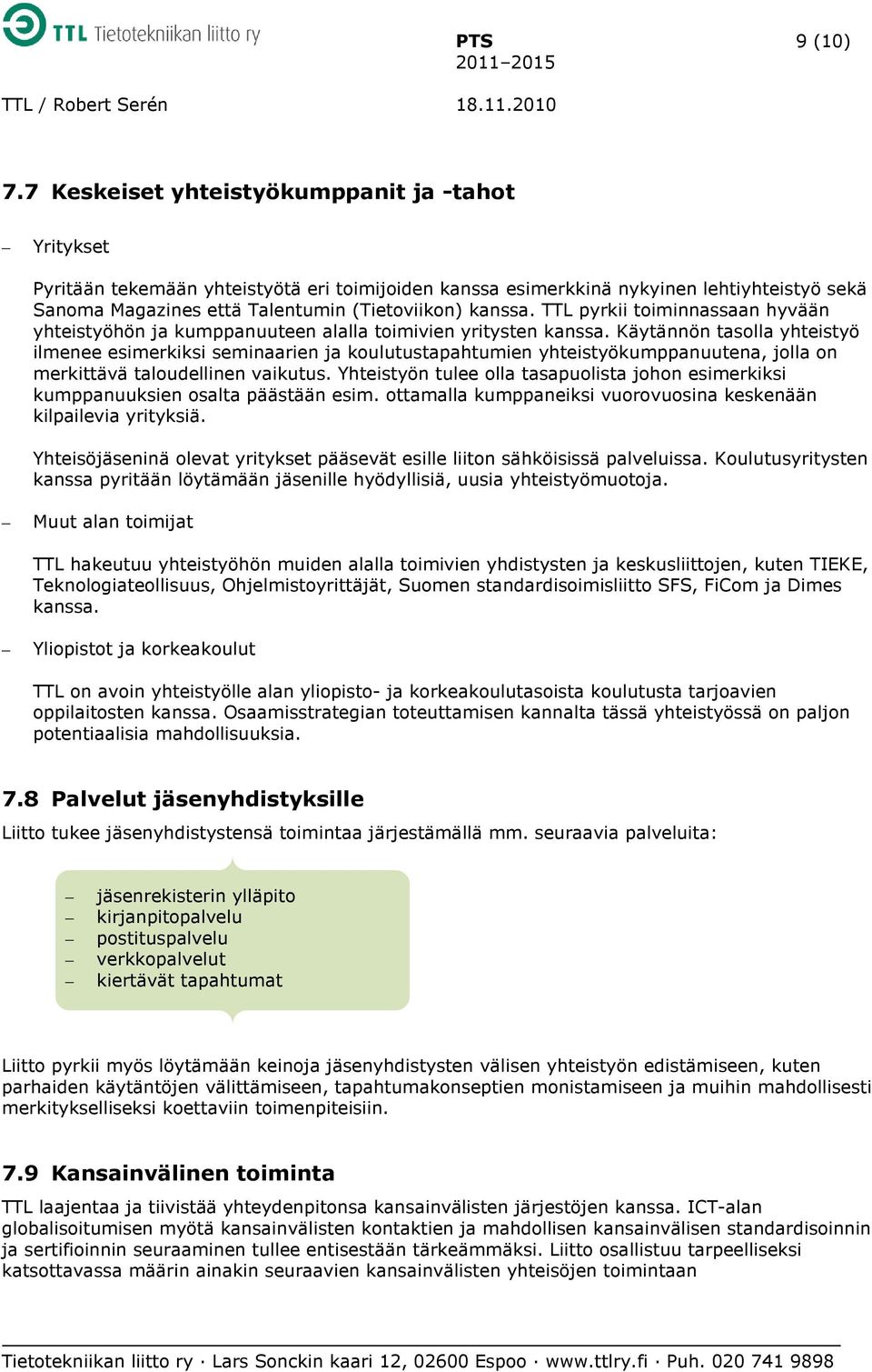 TTL pyrkii toiminnassaan hyvään yhteistyöhön ja kumppanuuteen alalla toimivien yritysten kanssa.