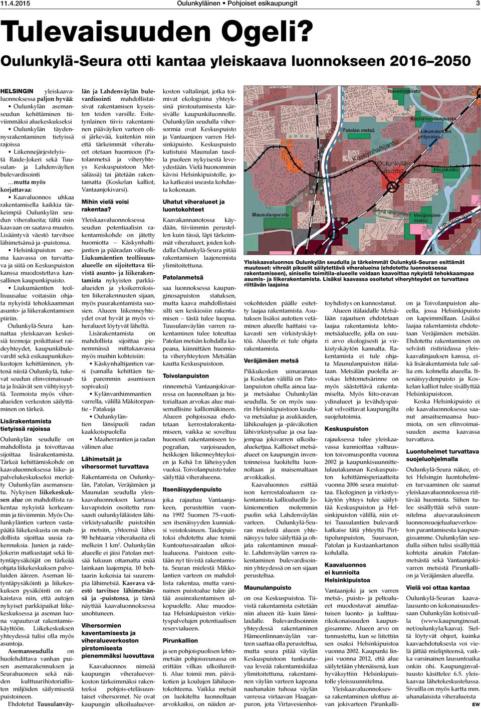 täydennysrakentaminen tietyissä rajoissa Liikennejärjestelyistä Raide-Jokeri sekä Tuusulan- ja Lahdenväylien bulevardisointi mutta myös korjattavaa: Kaavaluonnos uhkaa rakentamisella kaikkia