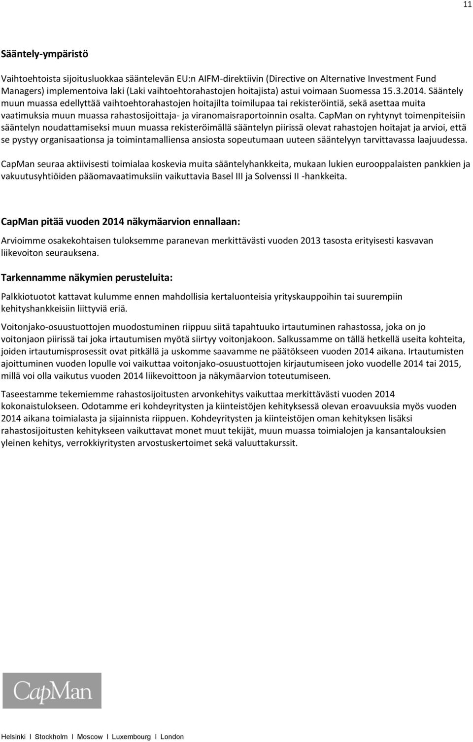 Sääntely muun muassa edellyttää vaihtoehtorahastojen hoitajilta toimilupaa tai rekisteröintiä, sekä asettaa muita vaatimuksia muun muassa rahastosijoittaja- ja viranomaisraportoinnin osalta.