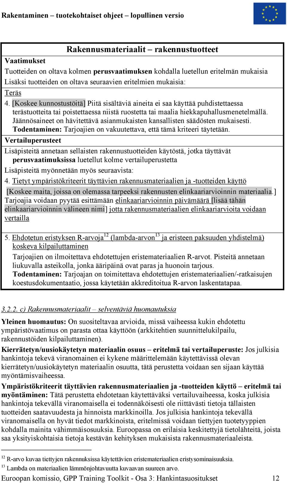 Jäännösaineet on hävitettävä asianmukaisten kansallisten säädösten mukaisesti. Todentaminen: Tarjoajien on vakuutettava, että tämä kriteeri täytetään.