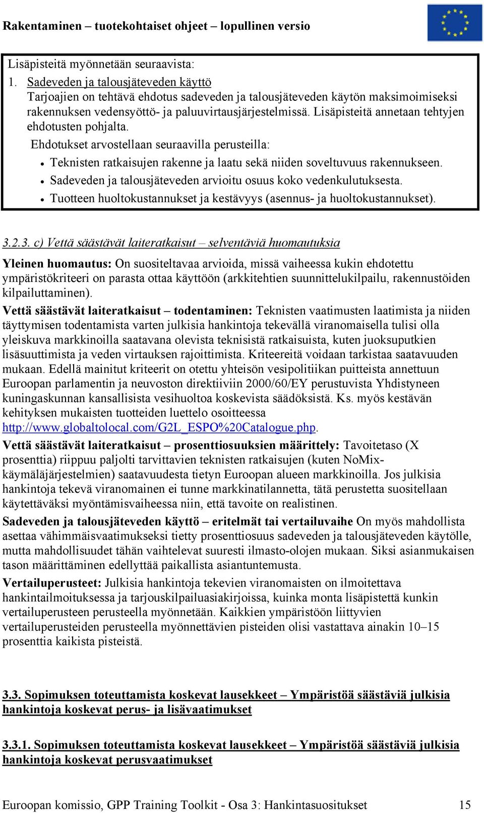 Lisäpisteitä annetaan tehtyjen ehdotusten pohjalta. Ehdotukset arvostellaan seuraavilla perusteilla: Teknisten ratkaisujen rakenne ja laatu sekä niiden soveltuvuus rakennukseen.