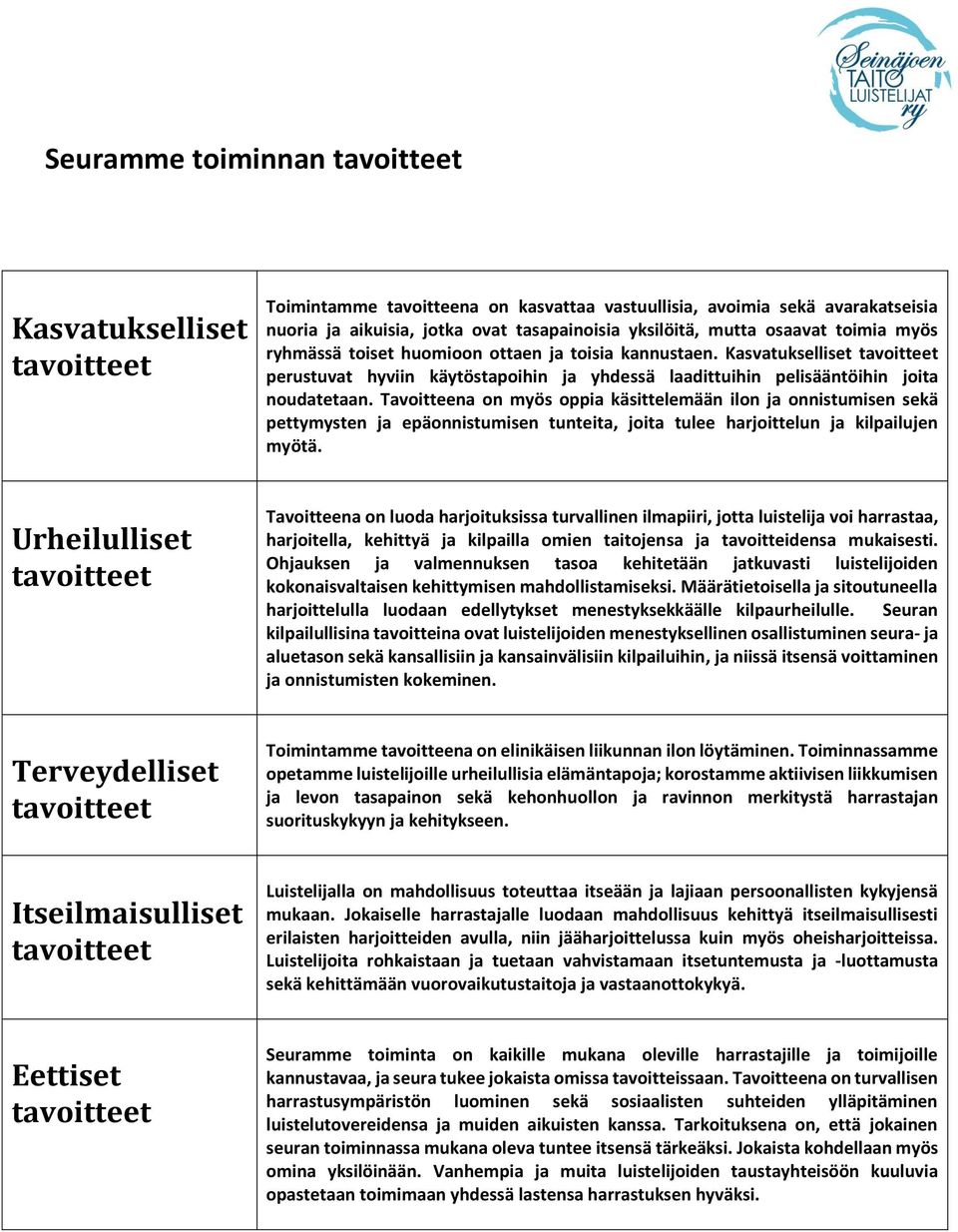 Tavoitteena on myös oppia käsittelemään ilon ja onnistumisen sekä pettymysten ja epäonnistumisen tunteita, joita tulee harjoittelun ja kilpailujen myötä.