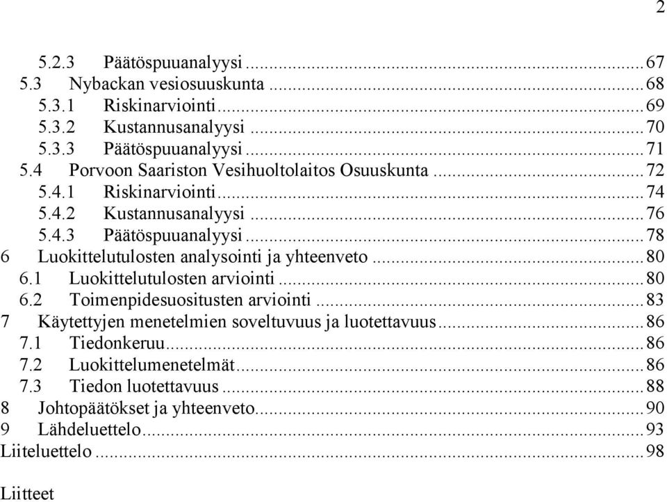 .. 78 6 Luokittelutulosten analysointi ja yhteenveto... 80 6.1 Luokittelutulosten arviointi... 80 6.2 Toimenpidesuositusten arviointi.