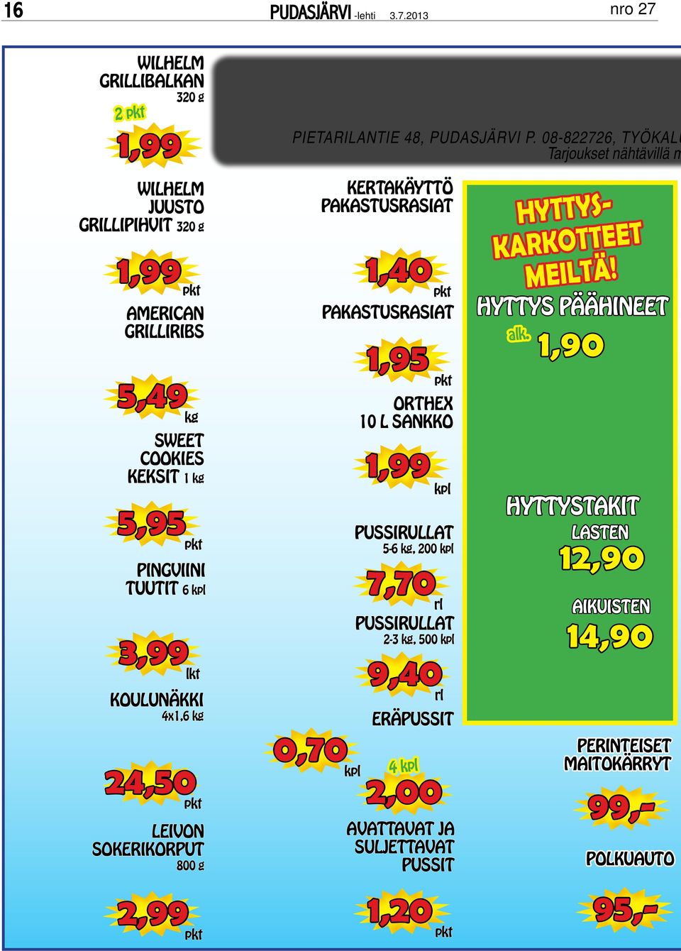 08-822726, TYÖKALU Tarjoukset nähtävillä m wilhelm juusto grillipihvit 320 g 1,99 pkt american grilliribs 5,49 kg sweet cookies keksit 1 kg 5,95 pkt pingviini tuutit 6 kpl 3,99 lkt koulunäkki 4x1,6