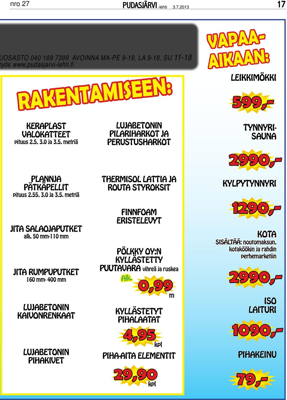 50 mm-110 mm jita rumpuputket 160 mm- 400 mm lujabetonin kaivonrenkaat lujabetonin pihakivet thermisol lattia ja routa styroksit finnfoam eristelevyt pölkky oy:n kyllästetty puutavara vihreä